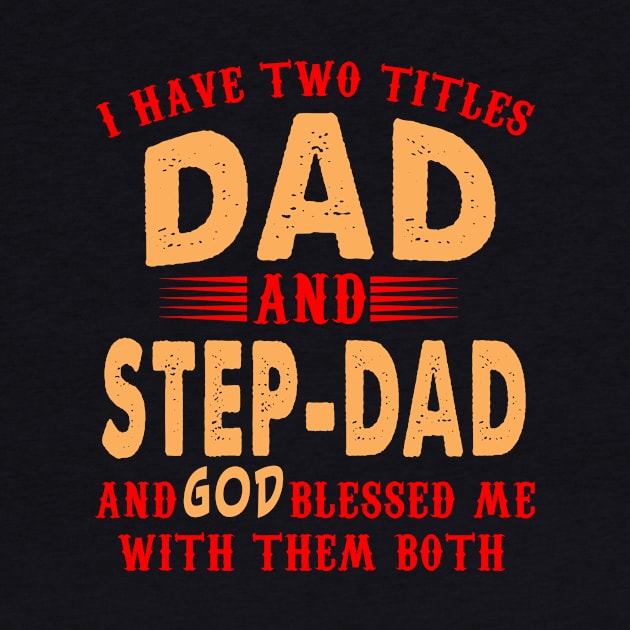 I Have Two Titles Dad And Step Dad And God Blessed Me With Them Both by Gocnhotrongtoi